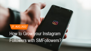 How to grow your instagram followers with SMFollowers?