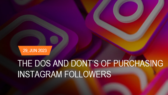 The Dos and Donts of Purchasing Instagram Followers