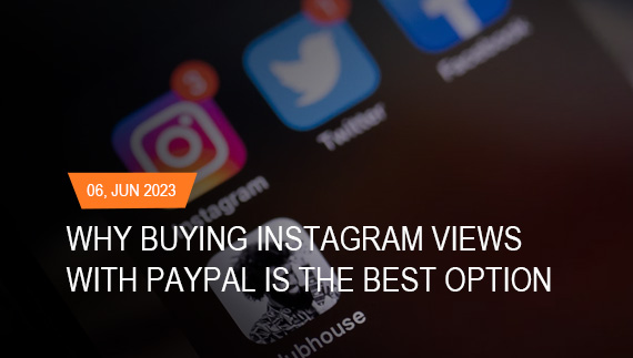 why buying instagram views with paypal is the best option