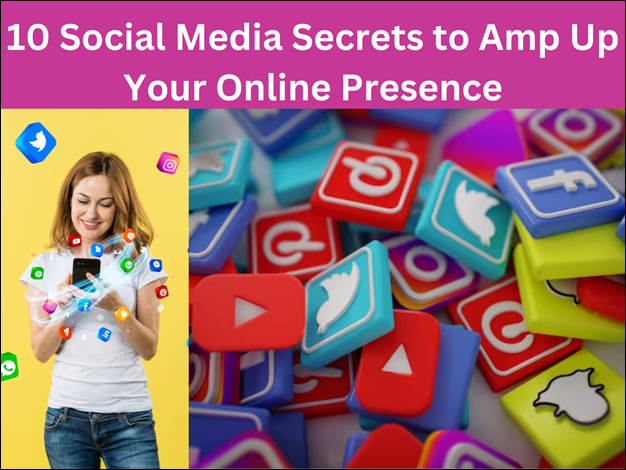 10 Social Media Secrets to Amp Up Your Online Presence